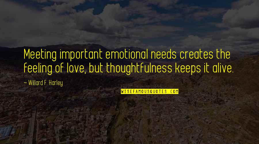 Levrone Brothers Quotes By Willard F. Harley: Meeting important emotional needs creates the feeling of