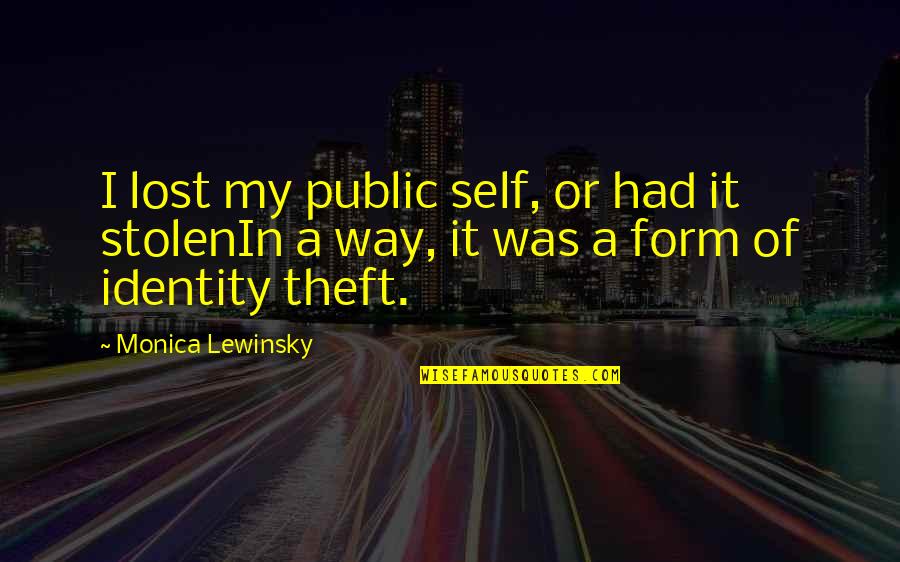 Lewinsky Quotes By Monica Lewinsky: I lost my public self, or had it