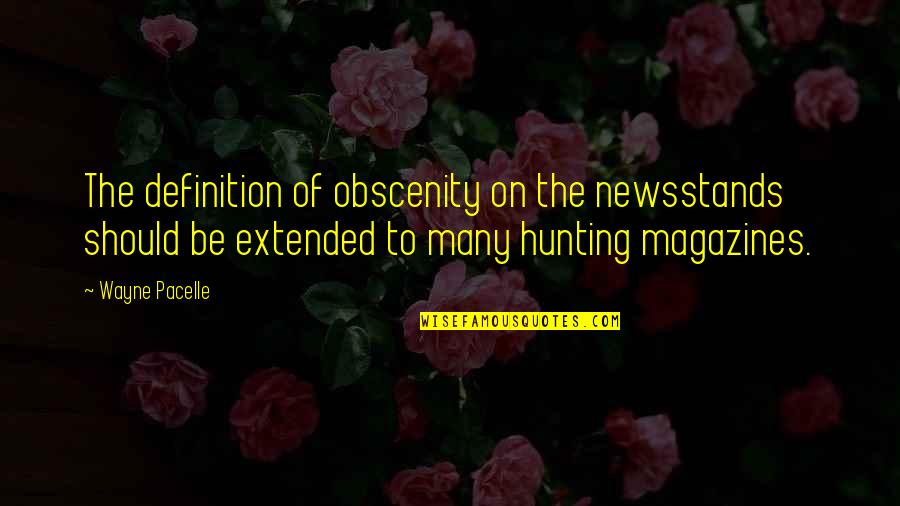 Leyes Ponderales Quotes By Wayne Pacelle: The definition of obscenity on the newsstands should