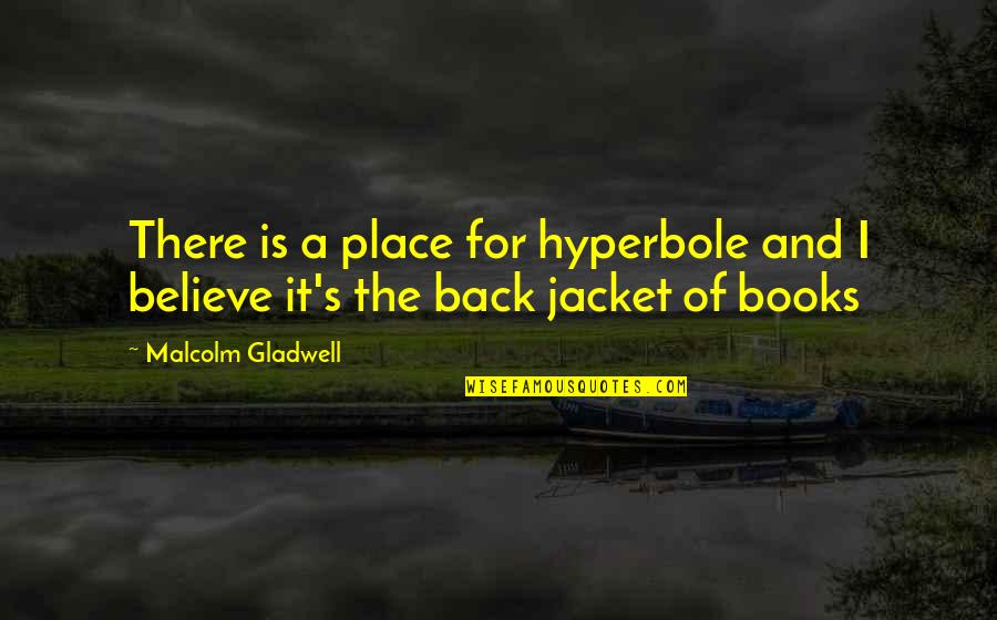 Leyla Milani Quotes By Malcolm Gladwell: There is a place for hyperbole and I