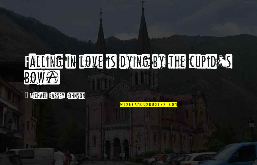 Lezark Designs Quotes By Michael Bassey Johnson: Falling in love is dying by the cupid's