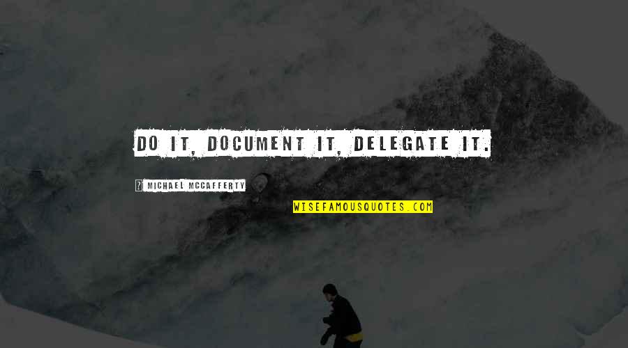 Leziz Yemek Quotes By Michael McCafferty: Do it, document it, delegate it.