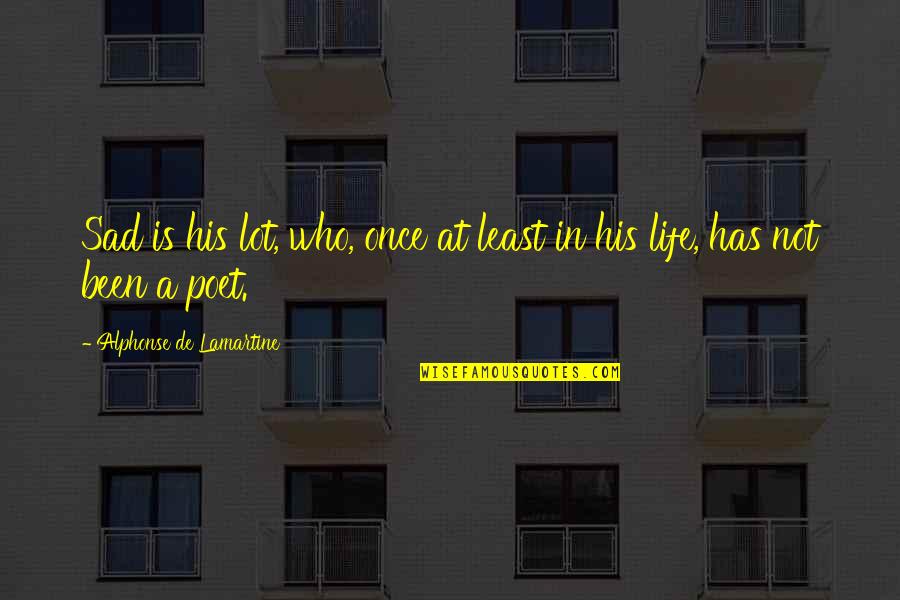 Lfa Book Quotes By Alphonse De Lamartine: Sad is his lot, who, once at least