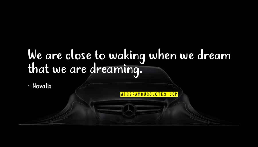 Lhypocrisie Social Quotes By Novalis: We are close to waking when we dream