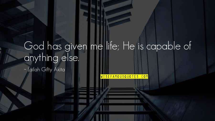 Li Kov Om Cka Quotes By Lailah Gifty Akita: God has given me life; He is capable