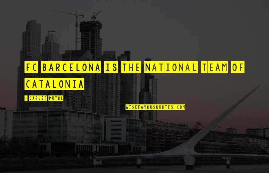 Liars Make Me Sick Quotes By Carles Puyol: FC Barcelona is the national team of Catalonia