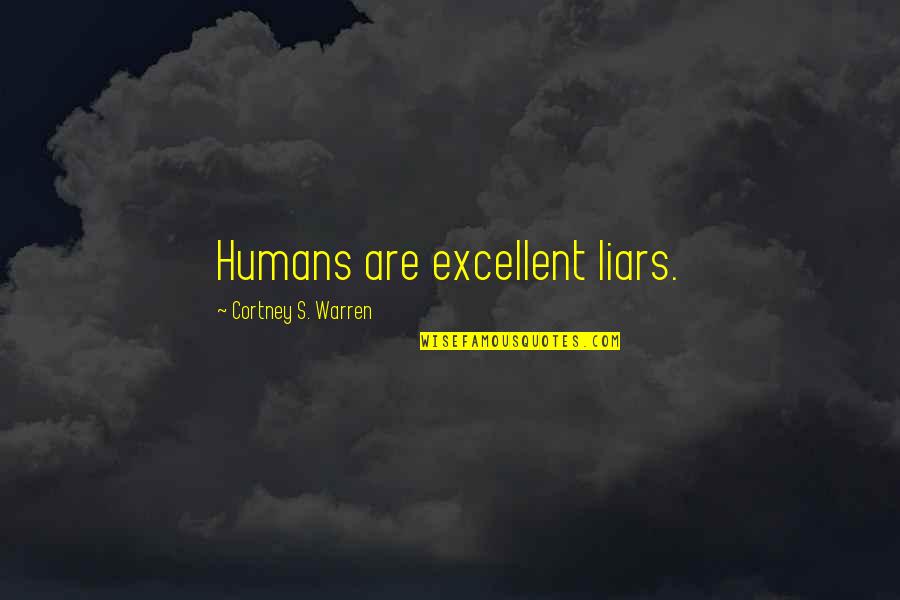 Liars Quotes By Cortney S. Warren: Humans are excellent liars.