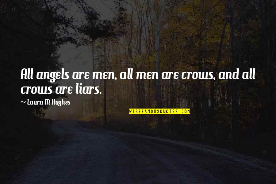 Liars Quotes By Laura M Hughes: All angels are men, all men are crows,