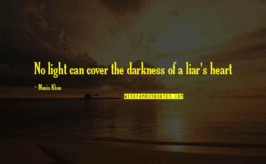 Liars Quotes By Munia Khan: No light can cover the darkness of a