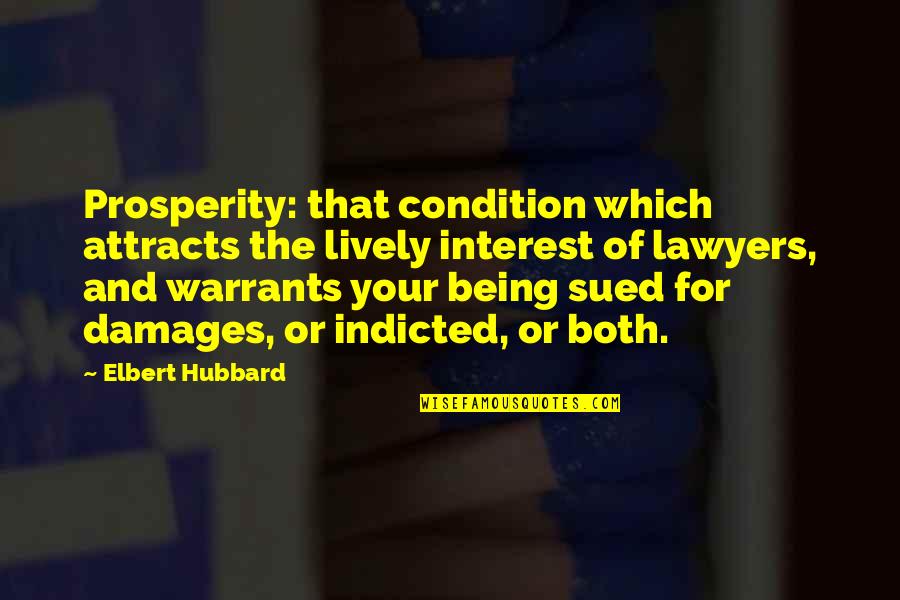 Liberal Reforms Quotes By Elbert Hubbard: Prosperity: that condition which attracts the lively interest