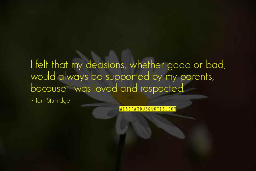 Liberal Reforms Success Quotes By Tom Sturridge: I felt that my decisions, whether good or