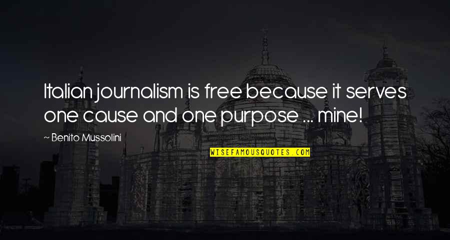 Liberalidad In English Quotes By Benito Mussolini: Italian journalism is free because it serves one