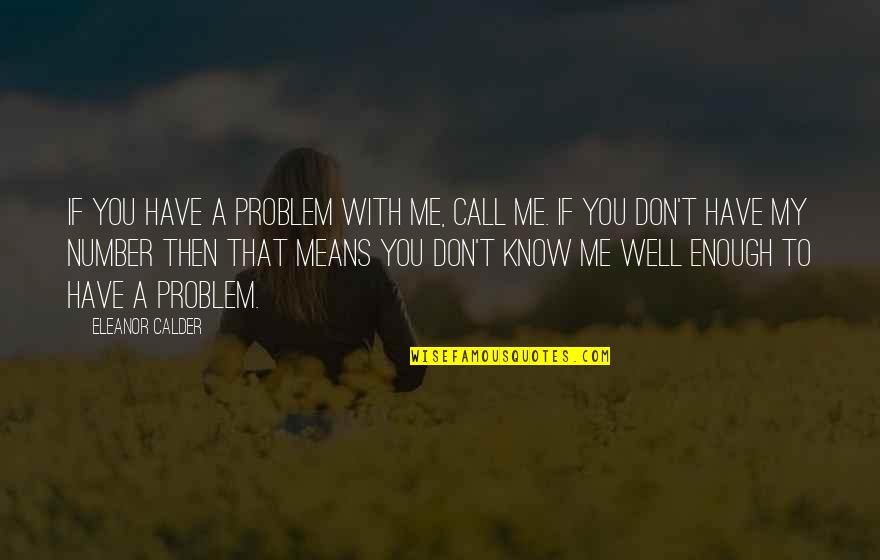 Liberalidad In English Quotes By Eleanor Calder: If you have a problem with me, call