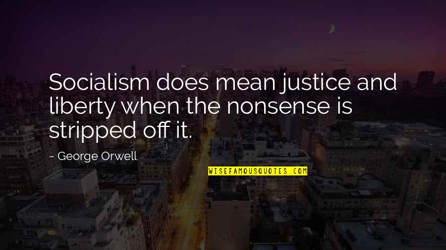 Liberty And Justice For All Quotes By George Orwell: Socialism does mean justice and liberty when the