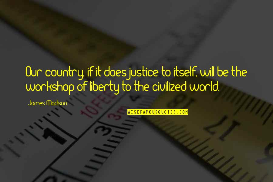 Liberty And Justice For All Quotes By James Madison: Our country, if it does justice to itself,