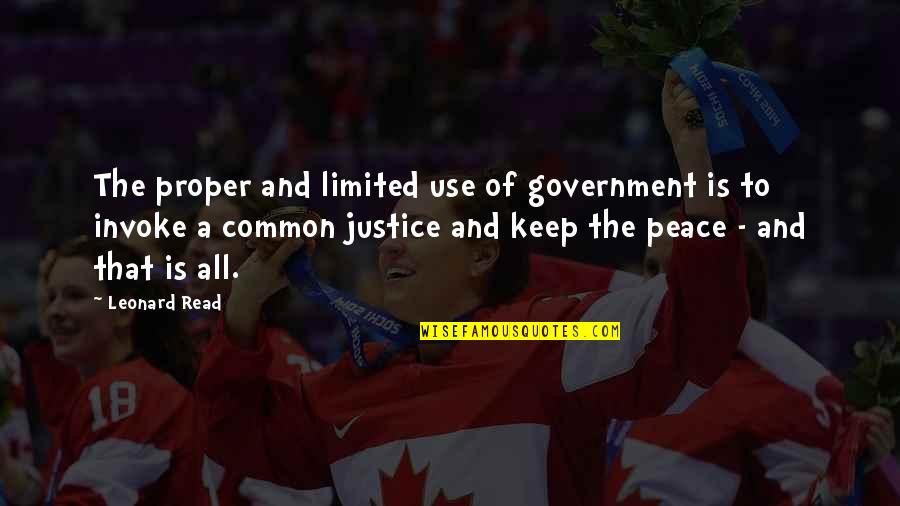 Liberty And Justice Quotes By Leonard Read: The proper and limited use of government is