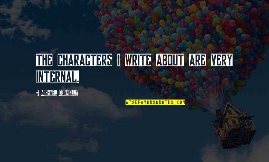 Liberty Tax Quote Quotes By Michael Connelly: The characters I write about are very internal.