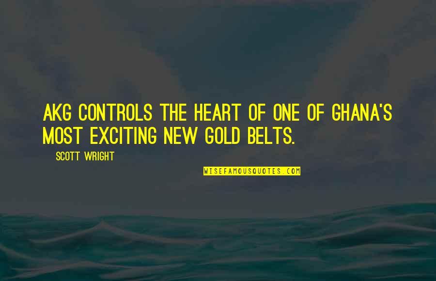 Liberty Van Zandt Quotes By Scott Wright: AKG controls the heart of one of Ghana's