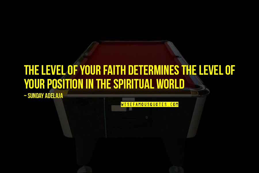 Librarianship And Information Quotes By Sunday Adelaja: The level of your faith determines the level