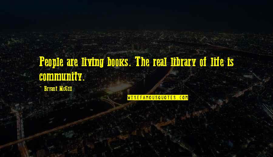 Library Books Quotes By Bryant McGill: People are living books. The real library of