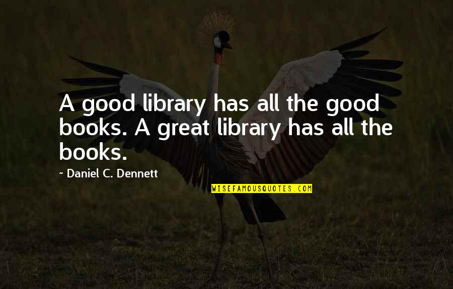 Library Books Quotes By Daniel C. Dennett: A good library has all the good books.