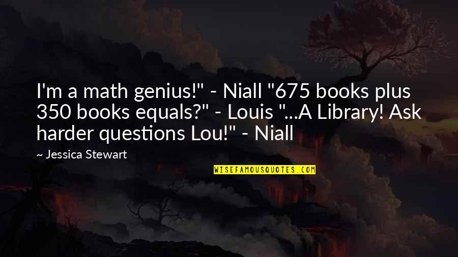 Library Books Quotes By Jessica Stewart: I'm a math genius!" - Niall "675 books