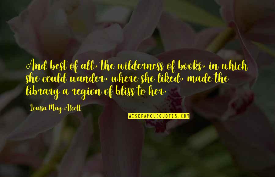 Library Books Quotes By Louisa May Alcott: And best of all, the wilderness of books,