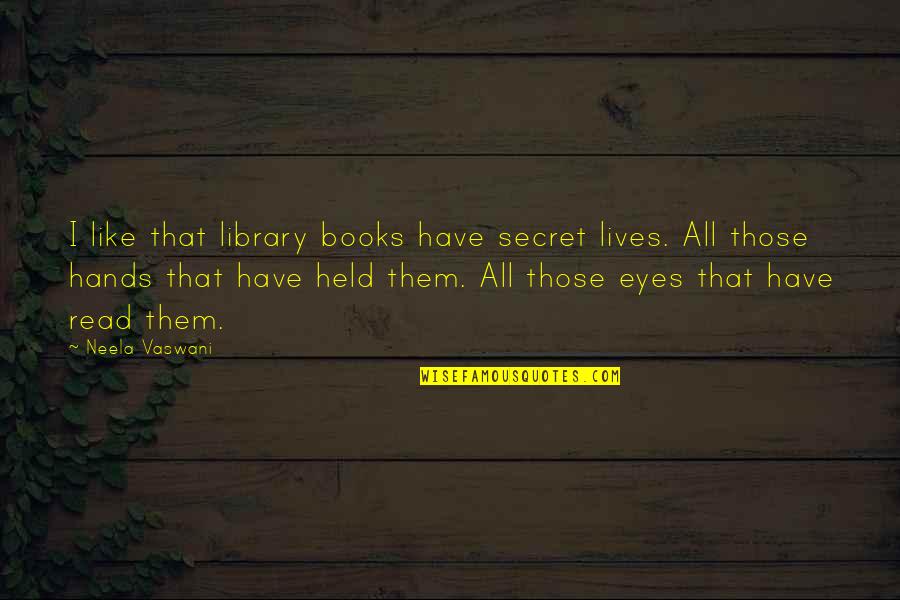 Library Books Quotes By Neela Vaswani: I like that library books have secret lives.