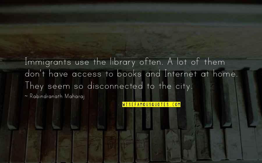 Library Books Quotes By Rabindranath Maharaj: Immigrants use the library often. A lot of