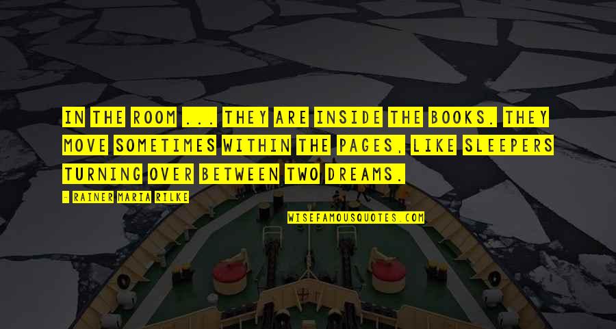 Library Books Quotes By Rainer Maria Rilke: In the room ... they are inside the