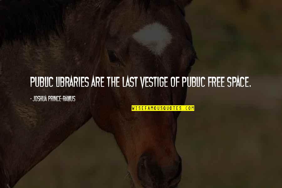 Library The Quotes By Joshua Prince-Ramus: Public libraries are the last vestige of public