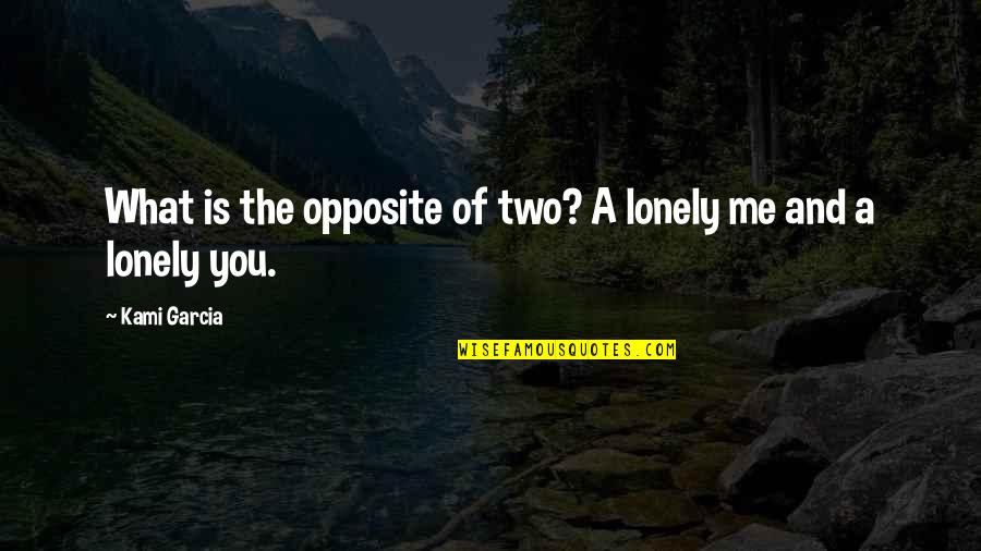 Library The Quotes By Kami Garcia: What is the opposite of two? A lonely