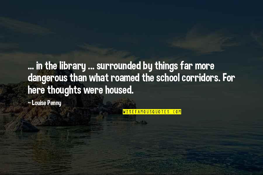 Library The Quotes By Louise Penny: ... in the library ... surrounded by things