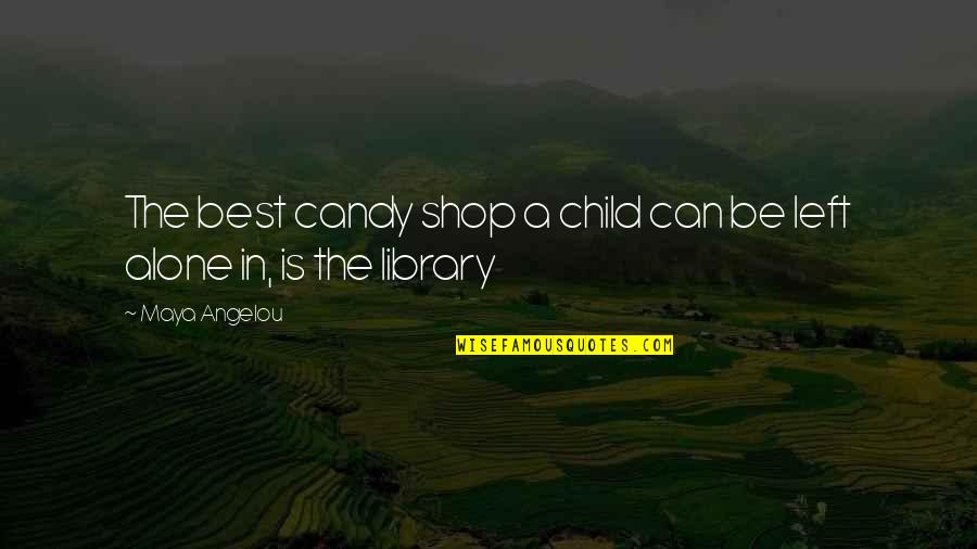 Library The Quotes By Maya Angelou: The best candy shop a child can be