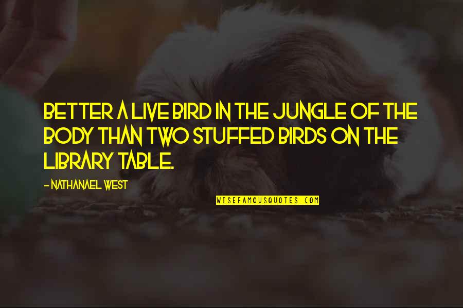 Library The Quotes By Nathanael West: Better a live bird in the jungle of