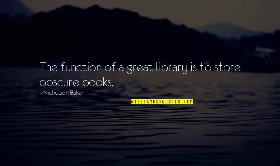 Library The Quotes By Nicholson Baker: The function of a great library is to