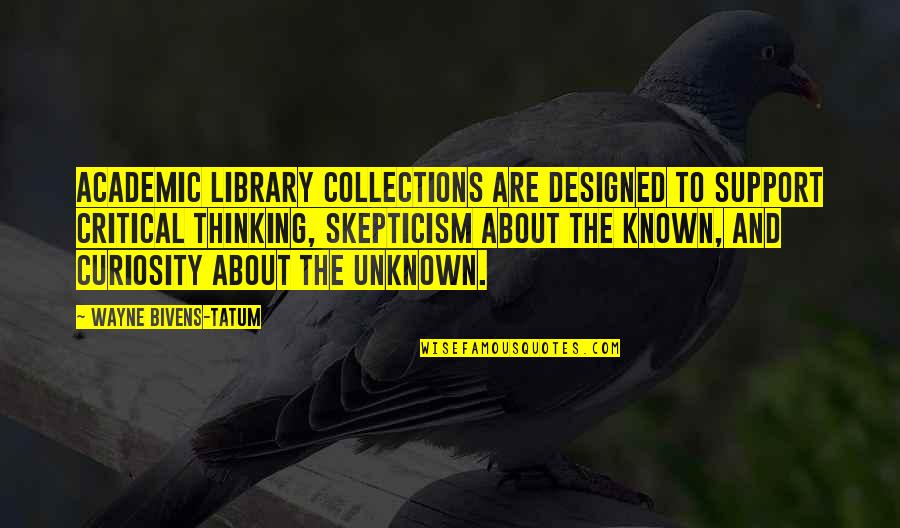 Library The Quotes By Wayne Bivens-Tatum: Academic library collections are designed to support critical