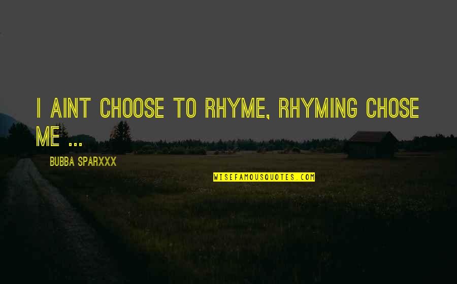 Librarything Folio Quotes By Bubba Sparxxx: I aint choose to rhyme, Rhyming chose me