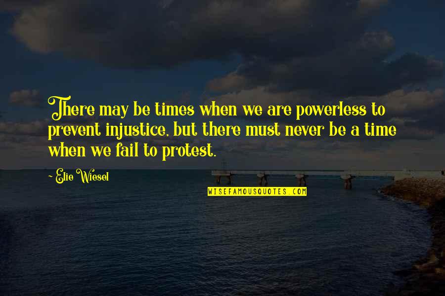 Librate Quotes By Elie Wiesel: There may be times when we are powerless