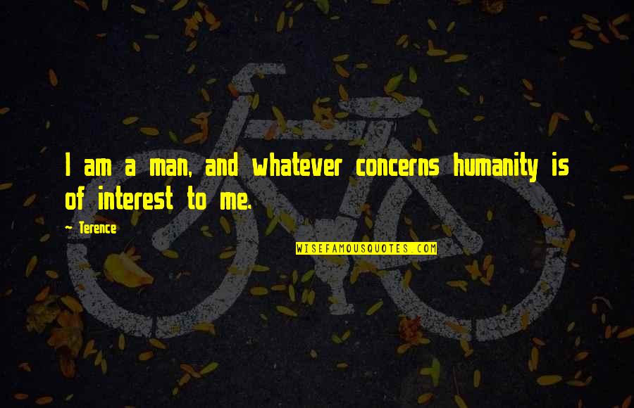 Libre Mangarap Quotes By Terence: I am a man, and whatever concerns humanity