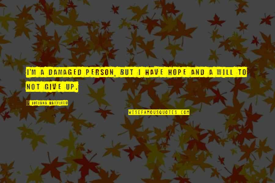 Libreshot Quotes By Juliana Hatfield: I'm a damaged person, but I have hope