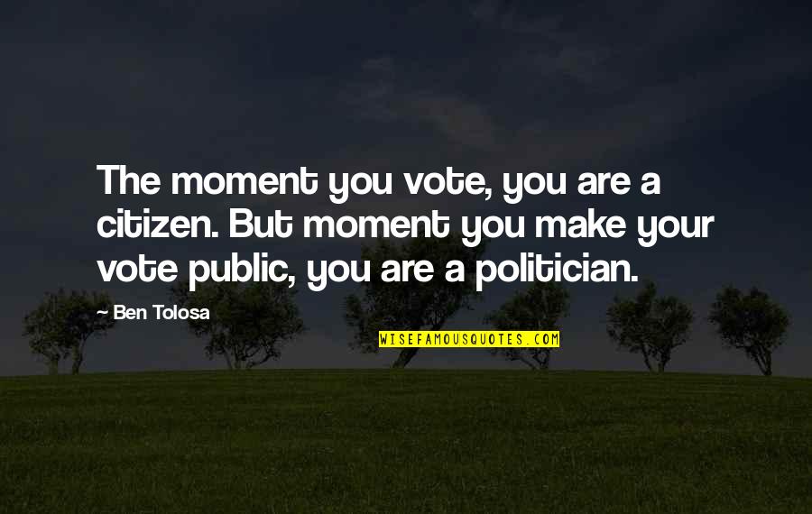 Libreta Digital Quotes By Ben Tolosa: The moment you vote, you are a citizen.