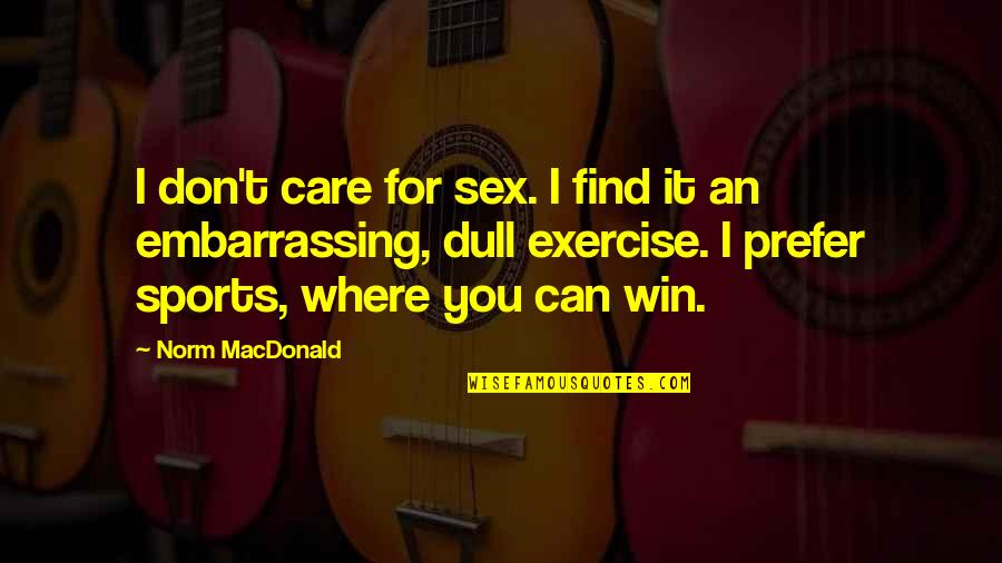 Librorum Prohibitorum Quotes By Norm MacDonald: I don't care for sex. I find it