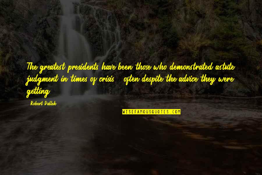 Licaros Beauty Quotes By Robert Dallek: The greatest presidents have been those who demonstrated