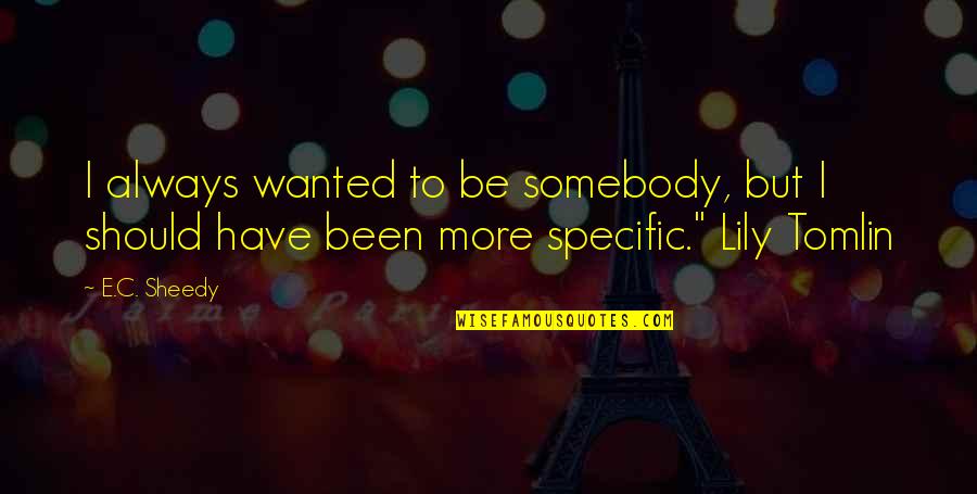 Licence Free Quotes By E.C. Sheedy: I always wanted to be somebody, but I