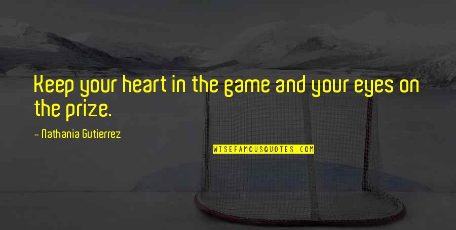 Licencia De Aprendizaje Quotes By Nathania Gutierrez: Keep your heart in the game and your