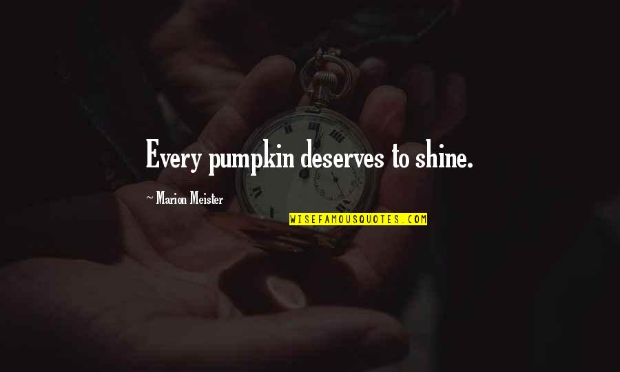 Licenses And Permits Quotes By Marion Meister: Every pumpkin deserves to shine.