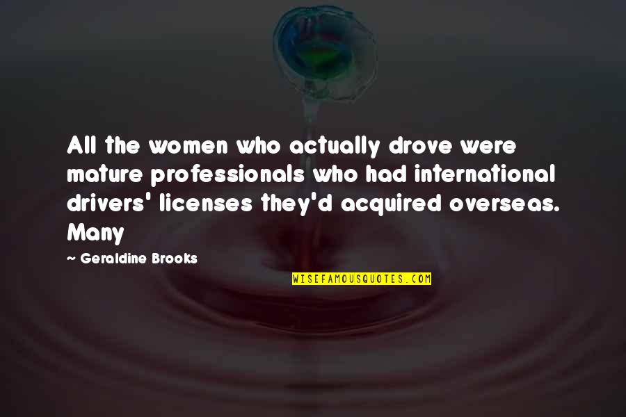 Licenses Quotes By Geraldine Brooks: All the women who actually drove were mature