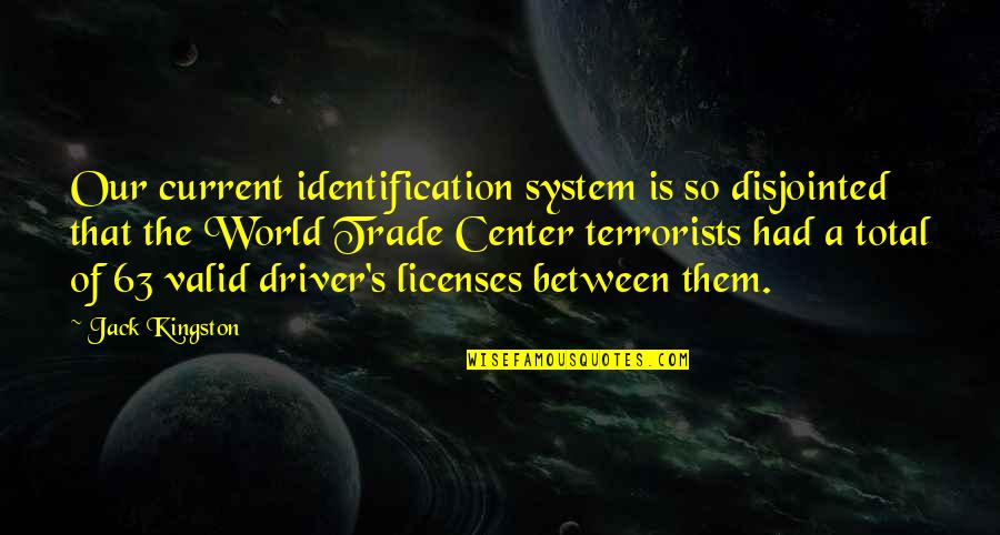 Licenses Quotes By Jack Kingston: Our current identification system is so disjointed that