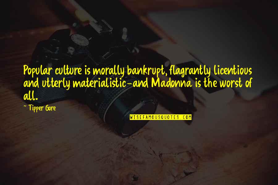 Licentious Quotes By Tipper Gore: Popular culture is morally bankrupt, flagrantly licentious and